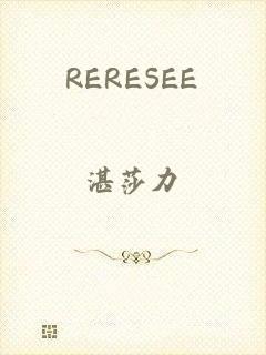 RERESEE